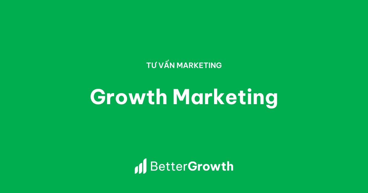 Dịch vụ tư vấn Growth Marketing cho doanh nghiệp